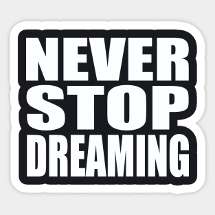 Never stop dreaming Sticker